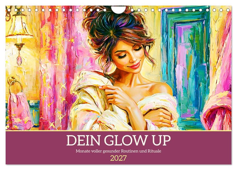 Dein Glow Up. Monate voller gesunder Routinen und Rituale (Wandkalender 2027 DIN A4 quer) CALVENDO Monatskalender