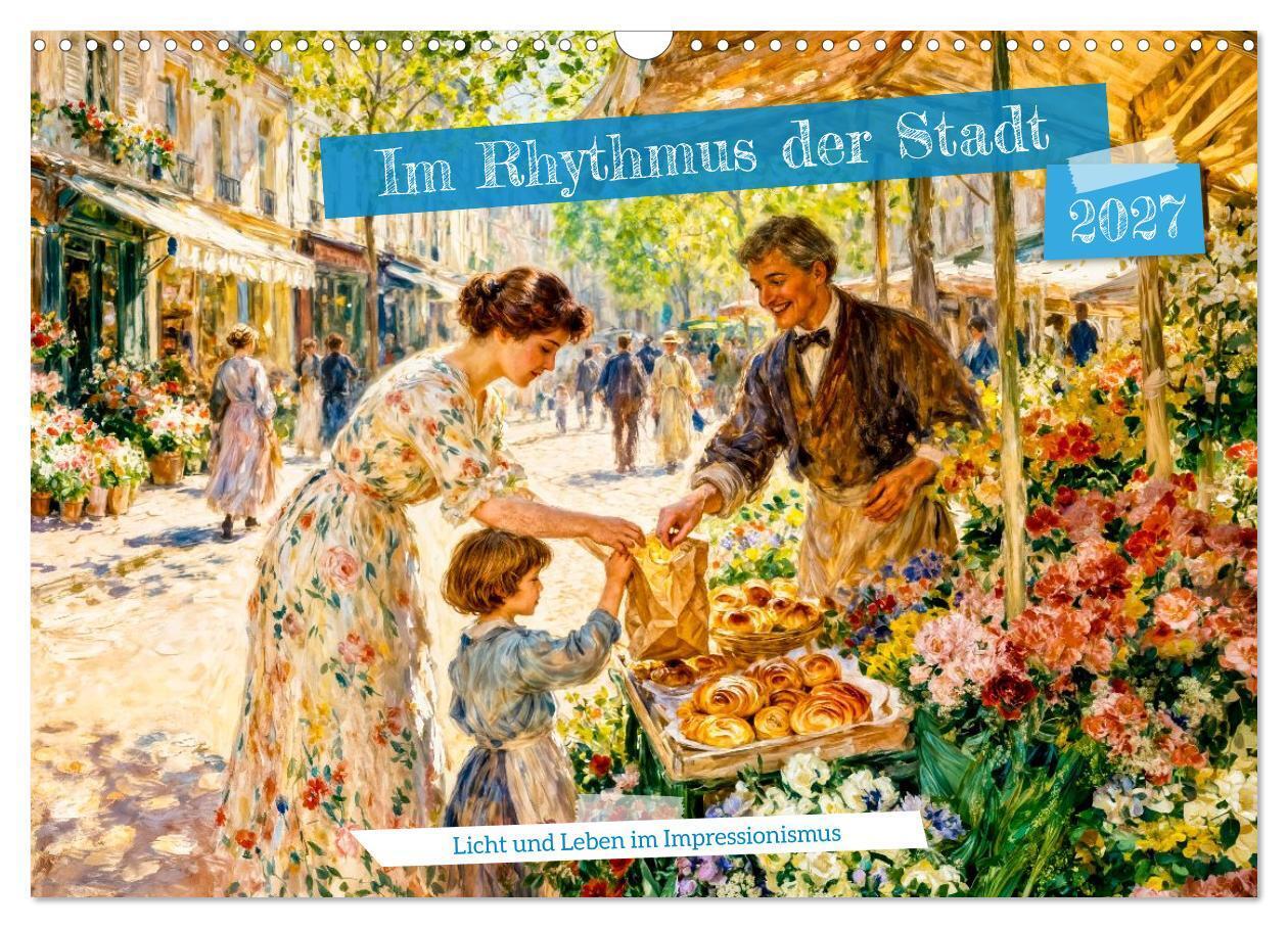 Im Rhythmus der Stadt - Licht und Leben im Impressionismus (Wandkalender 2027 DIN A3 quer) CALVENDO Monatskalender