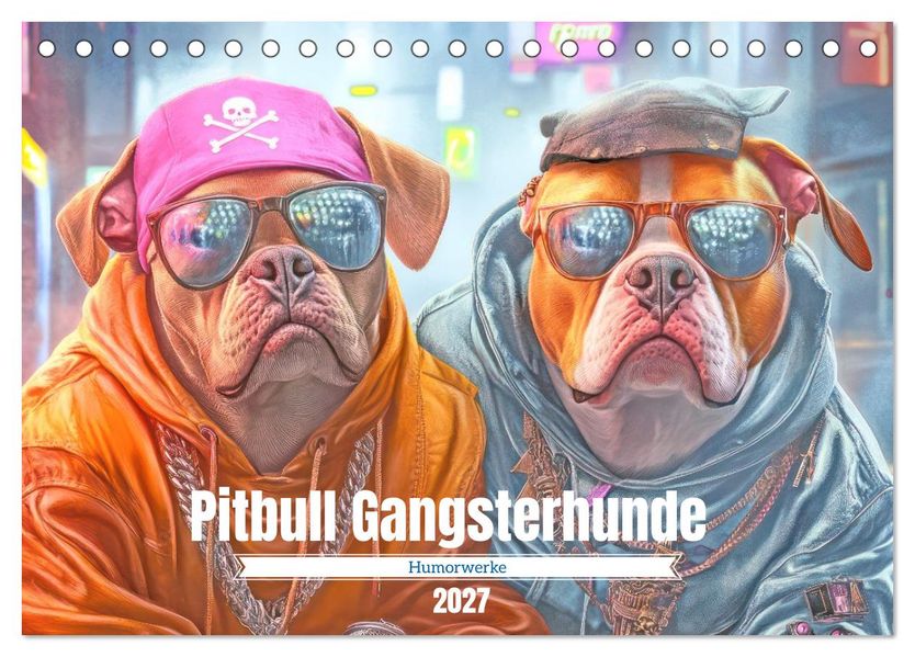 Pitbull Gangsterhunde - Humorwerke (Tischkalender 2027 DIN A5 quer) CALVENDO Monatskalender