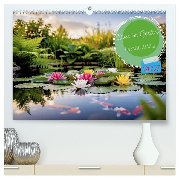 Oase im Garten (hochwertiger Premium Wandkalender 2027 DIN A2 quer) Kunstdruck in Hochglanz