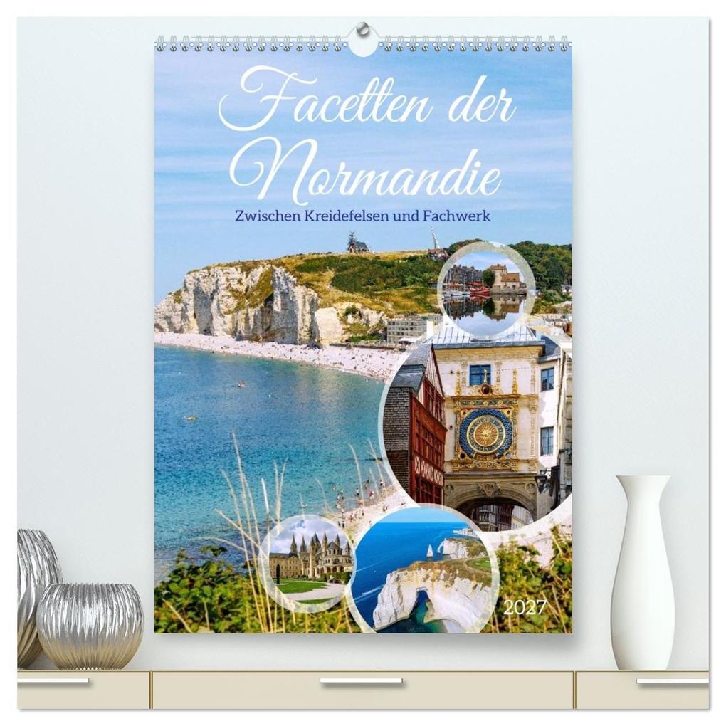 Facetten der Normandie. Zwischen Kreidefelsen und Fachwerk (hochwertiger Premium Wandkalender 2027 DIN A2 hoch) Kunstdruck in Hochglanz