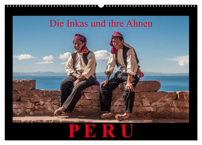 Peru die Inkas und ihre Ahnen (Wandkalender 2027 DIN A2 quer) CALVENDO Monatskalender