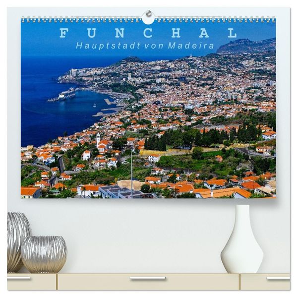 Funchal - Die Hauptstadt von Madeira (hochwertiger Premium Wandkalender 2027 DIN A2 quer) Kunstdruck in Hochglanz