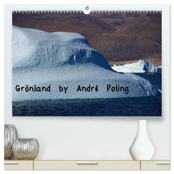 Grönland by André Poling (hochwertiger Premium Wandkalender 2027 DIN A2 quer) Kunstdruck in Hochglanz