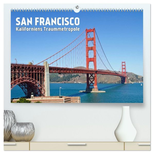 SAN FRANCISCO Kaliforniens Traummetropole (hochwertiger Premium Wandkalender 2027 DIN A2 quer) Kunstdruck in Hochglanz