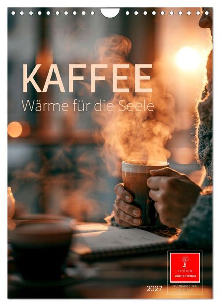 Kaffee - Wärme für die Seele (Wandkalender 2027 DIN A4 hoch) CALVENDO Monatskalender