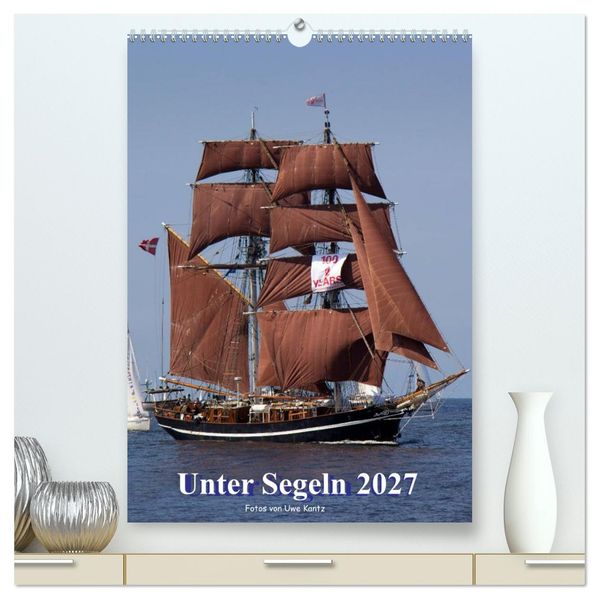 Unter Segeln (hochwertiger Premium Wandkalender 2027 DIN A2 hoch) Kunstdruck in Hochglanz