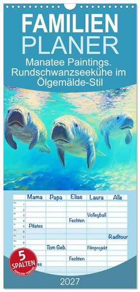 Familienplaner 2027 - Manatee Paintings. Rundschwanzseekühe im Ölgemälde-Stil mit 5 Spalten (Wandkalender 21 x 45 cm) CALVENDO