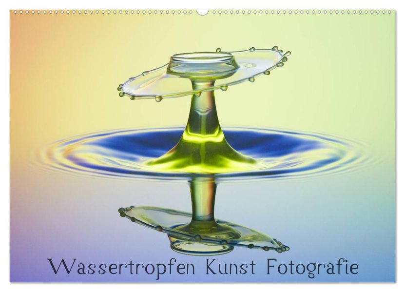 Wassertropfen Kunst Fotografie (Wandkalender 2027 DIN A2 quer) CALVENDO Monatskalender
