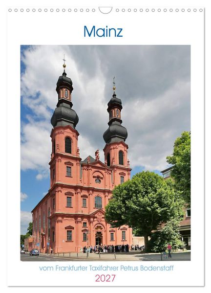 Mainz - Bilder vom Frankfurter Taxifahrer Petrus Bodenstaff (Wandkalender 2027 DIN A3 hoch) CALVENDO Monatskalender