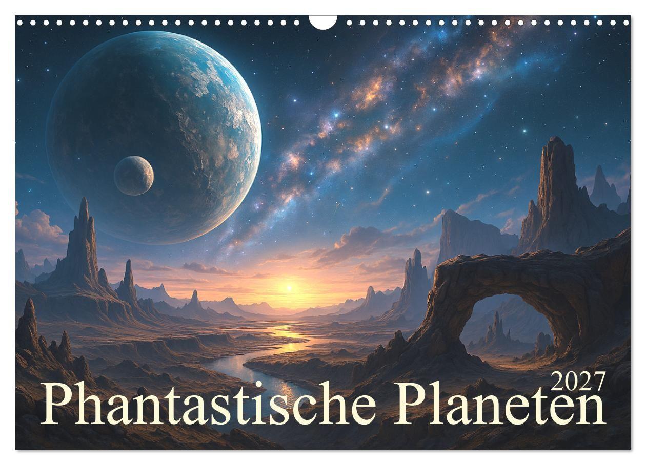 Phantastische Planeten (Wandkalender 2027 DIN A3 quer) CALVENDO Monatskalender