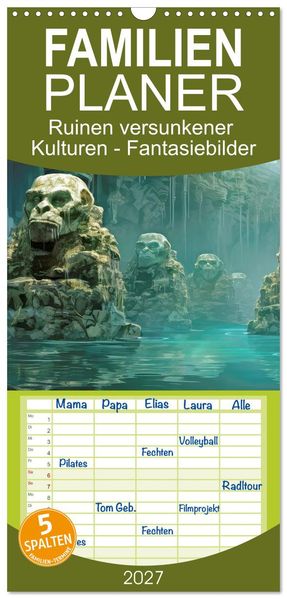Familienplaner 2027 - Ruinen versunkener Kulturen - Fantasiebilder mit 5 Spalten (Wandkalender 21 x 45 cm) CALVENDO