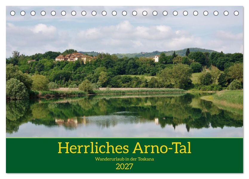 Herrliches Arno Tal - Wanderurlaub in der Toskana (Tischkalender 2027 DIN A5 quer) CALVENDO Monatskalender