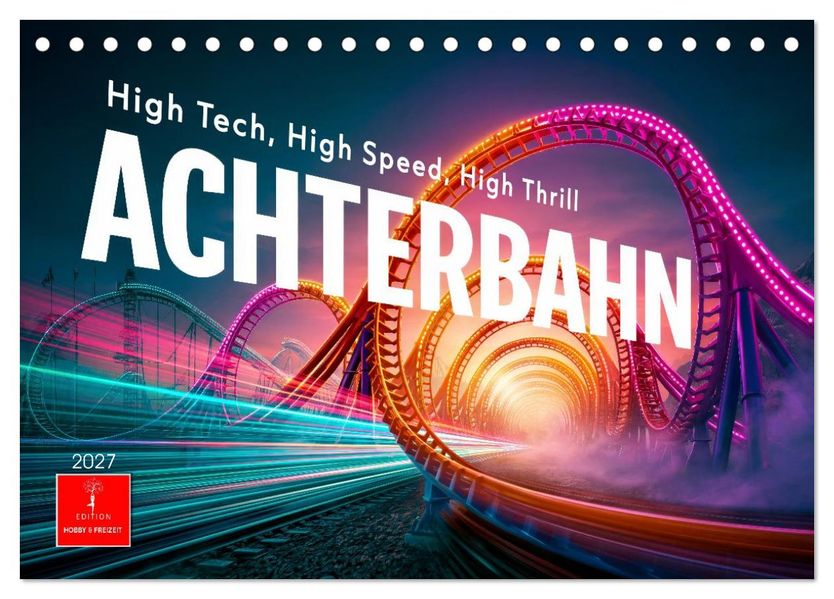 Achterbahn - High Tech High Speed High Thrill (Tischkalender 2027 DIN A5 quer) CALVENDO Monatskalender