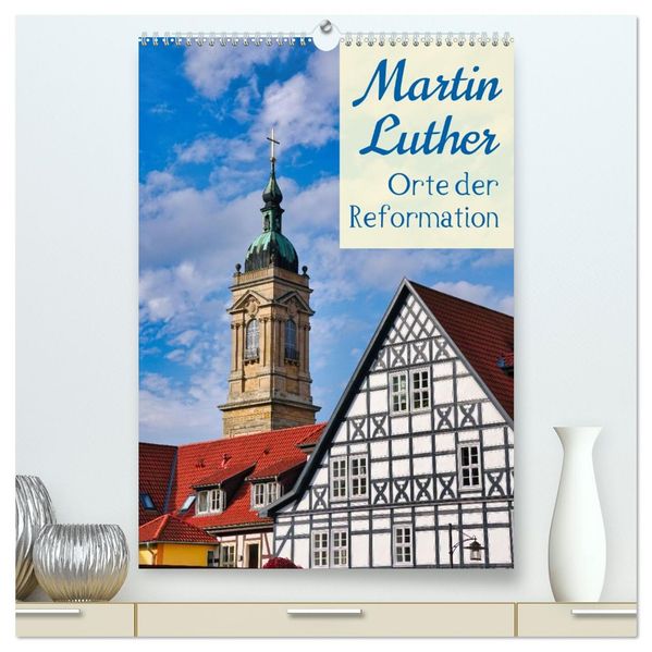 Martin Luther - Orte der Reformation (hochwertiger Premium Wandkalender 2027 DIN A2 hoch) Kunstdruck in Hochglanz