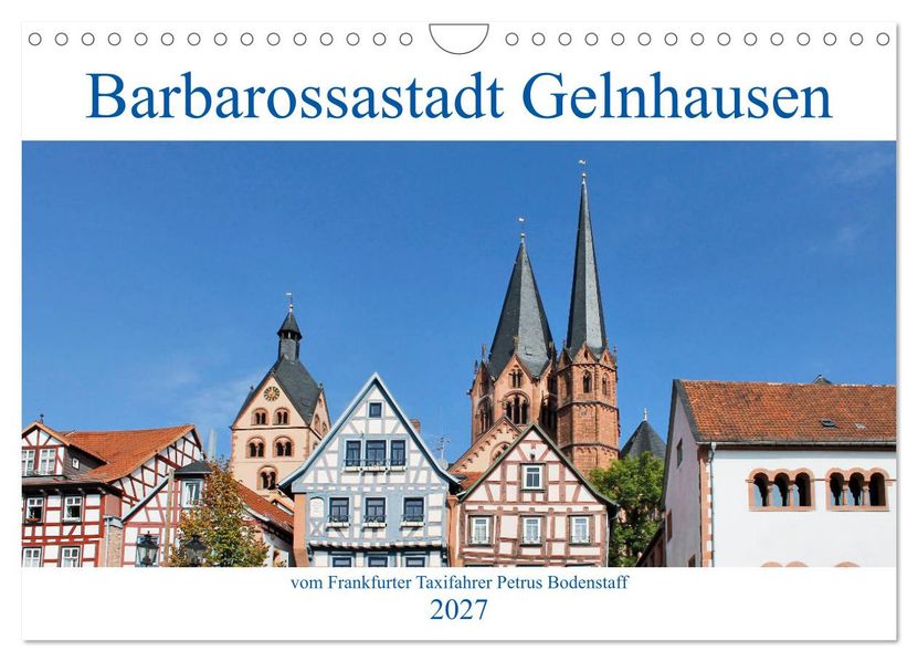 Barbarossastadt Gelnhausen vom Frankfurter Taxifahrer Petrus Bodenstaff (Wandkalender 2027 DIN A4 quer) CALVENDO Monatskalender
