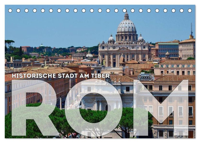 Historische Stadt am Tiber ROM (Tischkalender 2027 DIN A5 quer) CALVENDO Monatskalender