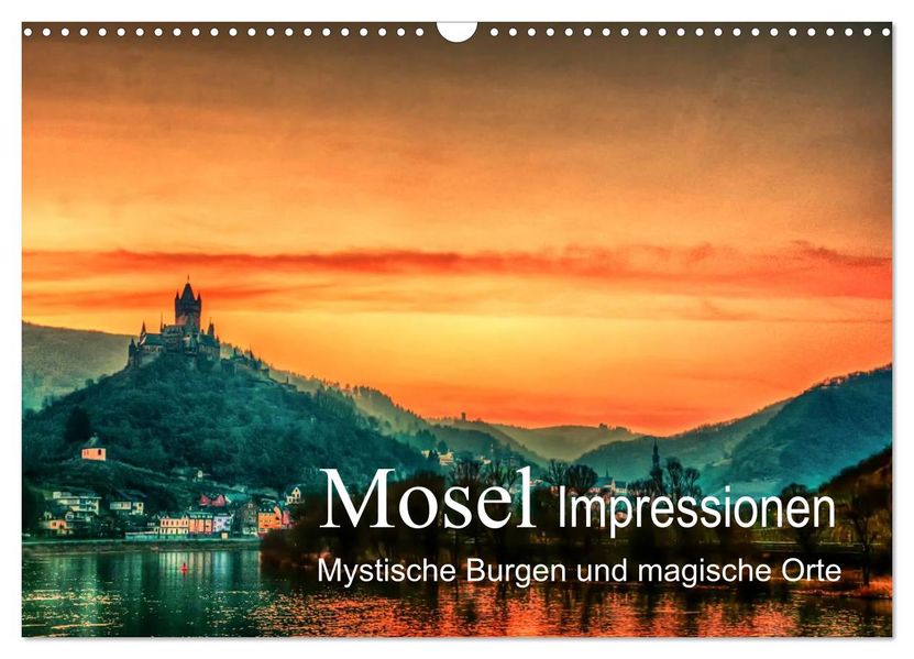 Mosel Impressionen Mystische Burgen und magische Orte (Wandkalender 2027 DIN A3 quer) CALVENDO Monatskalender