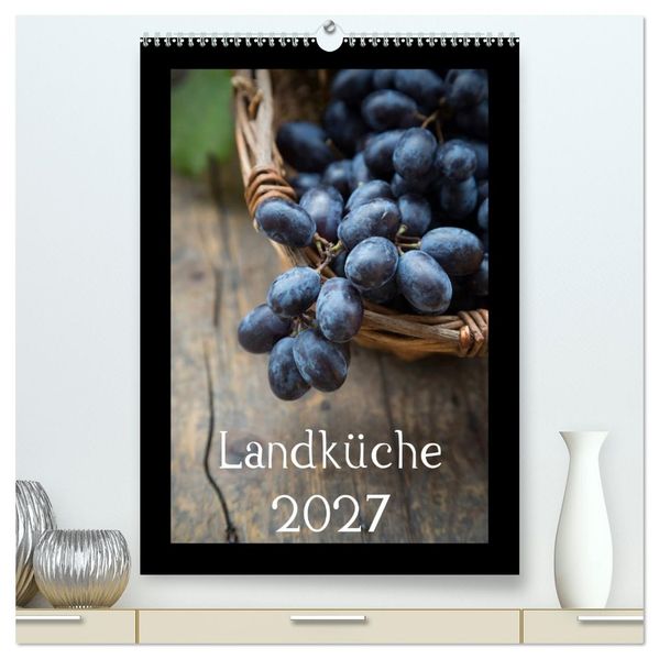 Landküche (hochwertiger Premium Wandkalender 2027 DIN A2 hoch) Kunstdruck in Hochglanz