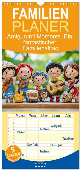 Familienplaner 2027 - Amigurumi Moments. Ein fantastischer Familienalltag mit 5 Spalten (Wandkalender 21 x 45 cm) CALVENDO