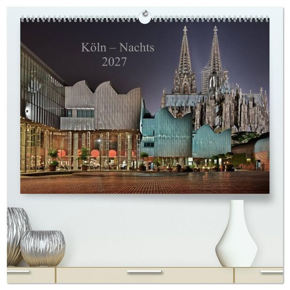 Köln - Nachts 2027 (hochwertiger Premium Wandkalender 2027 DIN A2 quer) Kunstdruck in Hochglanz