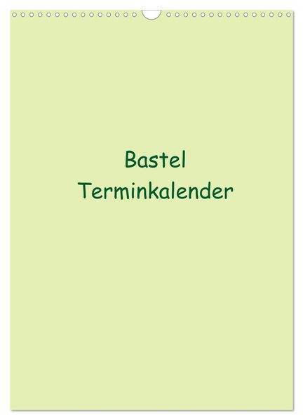Bastel Terminkalender (Wandkalender 2027 DIN A3 hoch) CALVENDO Monatskalender