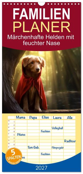 Familienplaner 2027 - Märchenhafte Helden mit feuchter Nase mit 5 Spalten (Wandkalender 21 x 45 cm) CALVENDO