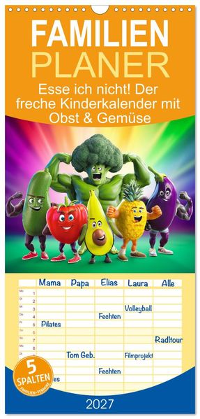 Familienplaner 2027 - Esse ich nicht! Der freche Kinderkalender mit Obst & Gemüse mit 5 Spalten (Wandkalender 21 x 45 cm) CALVENDO