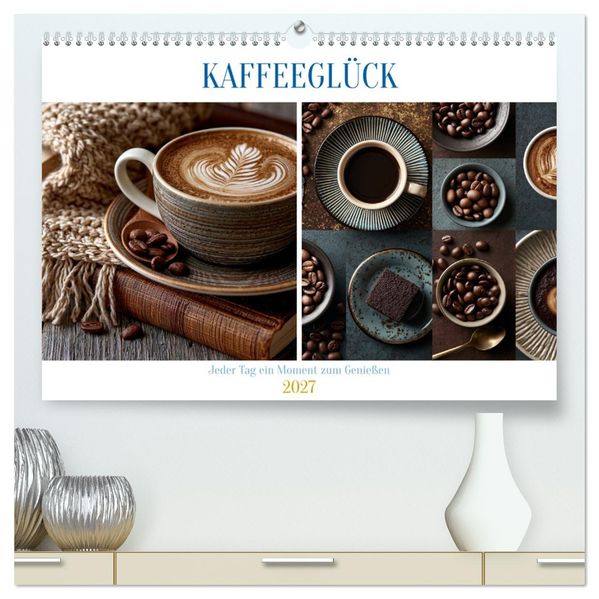 Kaffeeglück (hochwertiger Premium Wandkalender 2027 DIN A2 quer) Kunstdruck in Hochglanz