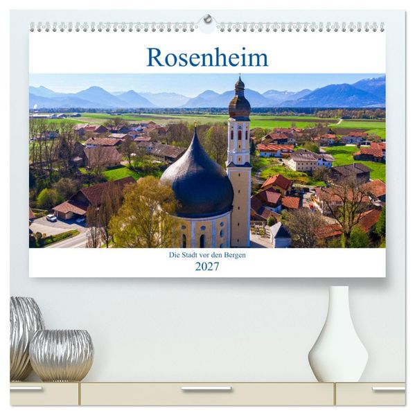 Rosenheim - Die Stadt vor den Bergen (hochwertiger Premium Wandkalender 2027 DIN A2 quer) Kunstdruck in Hochglanz