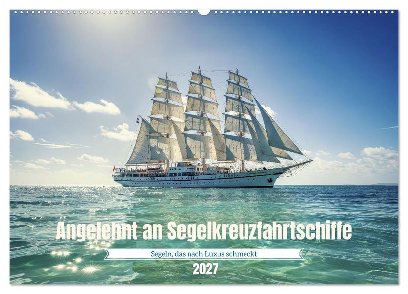 Angelehnt an Segelkreuzfahrtschiffe (Wandkalender 2027 DIN A2 quer) CALVENDO Monatskalender