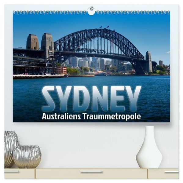 SYDNEY Australiens Traummetropole (hochwertiger Premium Wandkalender 2027 DIN A2 quer) Kunstdruck in Hochglanz
