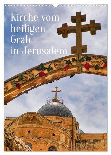 Kirche vom heiligen Grab in Jerusalem (Wandkalender 2027 DIN A3 hoch) CALVENDO Monatskalender