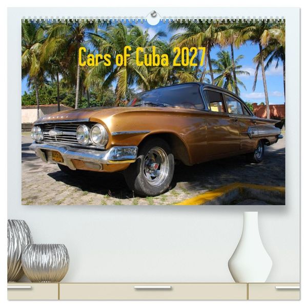 Cars of Cuba 2027 (hochwertiger Premium Wandkalender 2027 DIN A2 quer) Kunstdruck in Hochglanz