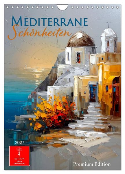 Mediterrane Schönheiten (Wandkalender 2027 DIN A4 hoch) CALVENDO Monatskalender
