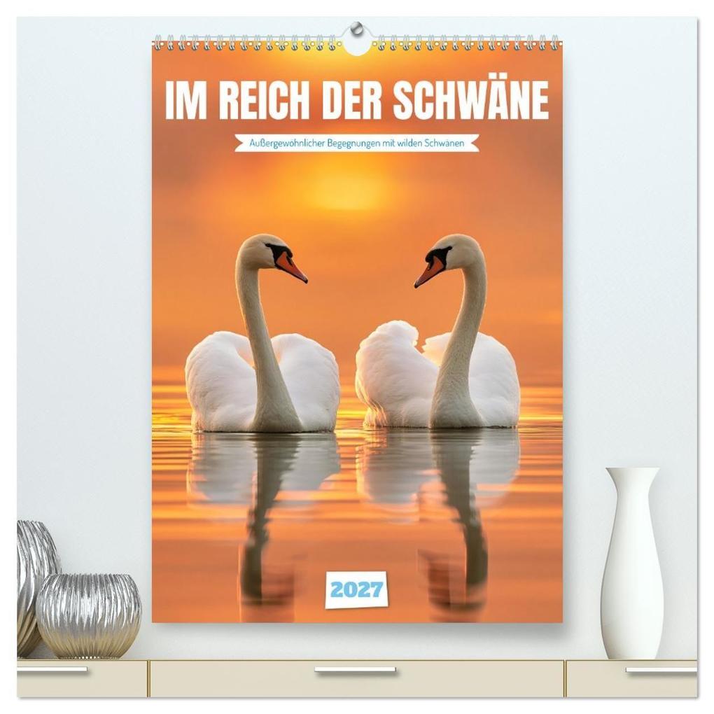 Im Reich der Schwäne (hochwertiger Premium Wandkalender 2027 DIN A2 hoch) Kunstdruck in Hochglanz