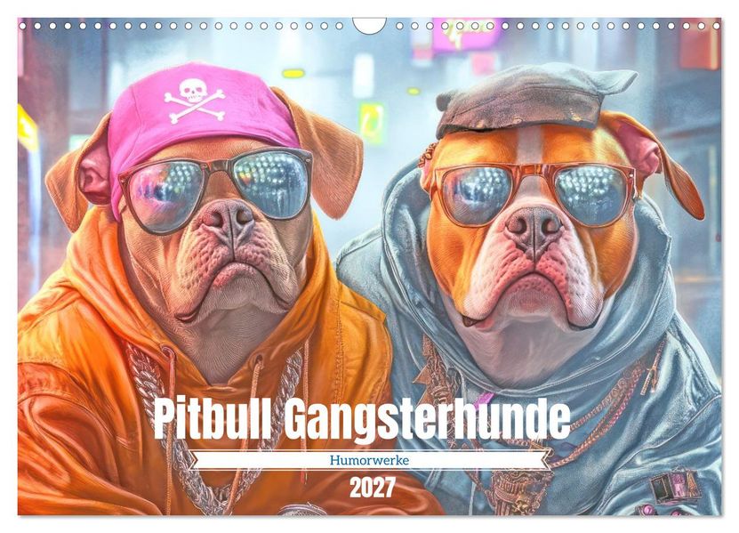 Pitbull Gangsterhunde - Humorwerke (Wandkalender 2027 DIN A3 quer) CALVENDO Monatskalender