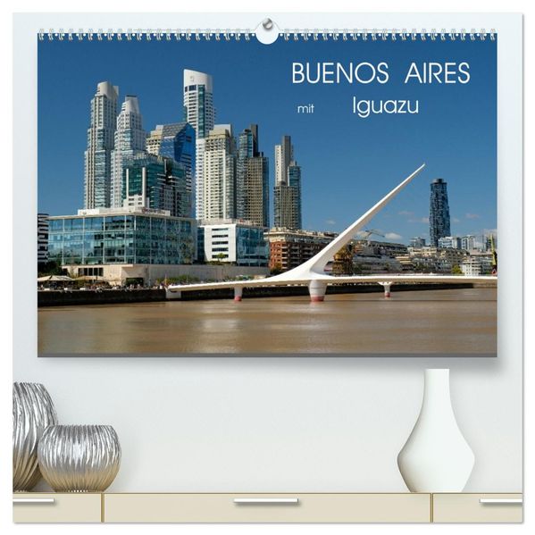Buenos Aires mit Iguazu (hochwertiger Premium Wandkalender 2027 DIN A2 quer) Kunstdruck in Hochglanz