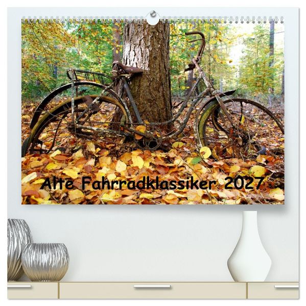 Alte Fahrradklassiker 2027 (hochwertiger Premium Wandkalender 2027 DIN A2 quer) Kunstdruck in Hochglanz