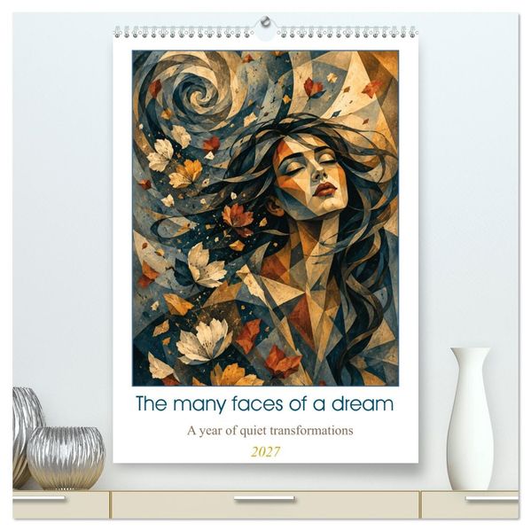 The many faces of a dream a year of quiet transformations (High Quality Premium Wall Calendar 2027 DIN A2 portrait)CALVENDO 12 Month Wall Calendar