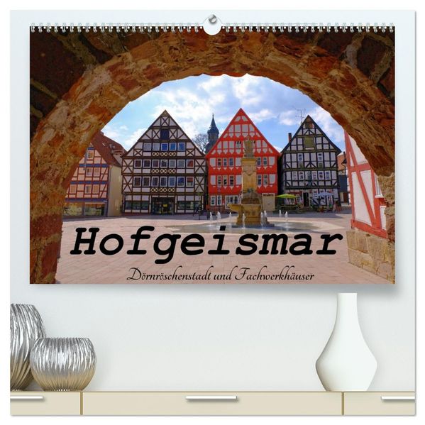 Hofgeismar - Dornröschenstadt und Fachwerkhäuser (hochwertiger Premium Wandkalender 2027 DIN A2 quer) Kunstdruck in Hochglanz