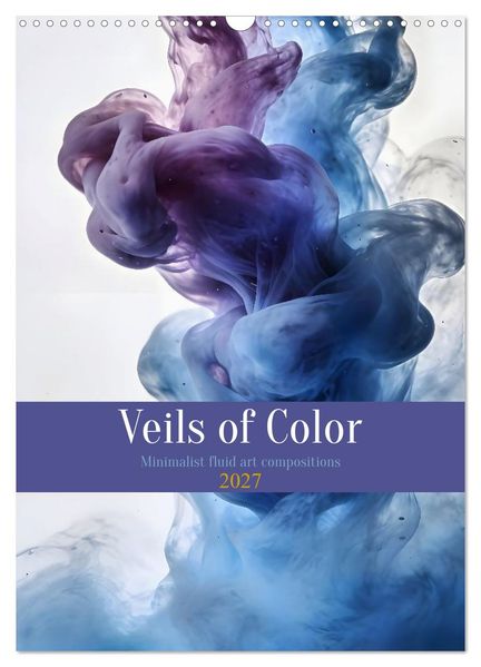 Veils of Color - Minimalist fluid art compositions (Wall Calendar 2027 DIN A3 portrait) CALVENDO 12 Month Wall Calendar