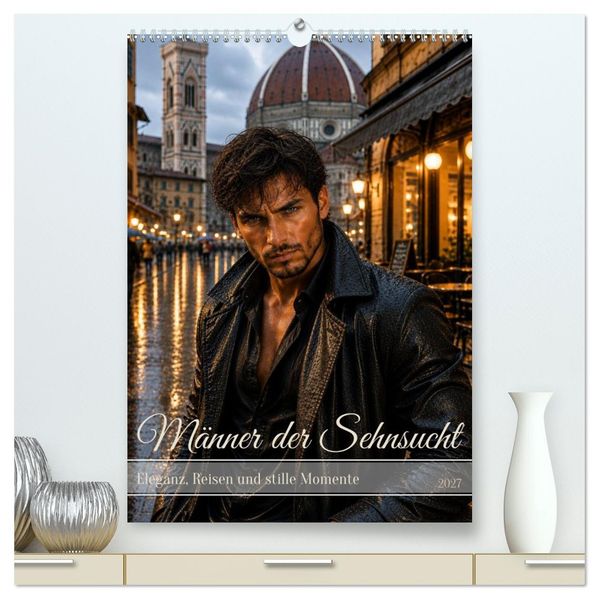 Männer der Sehnsucht - Eleganz Reisen und stille Momente (hochwertiger Premium Wandkalender 2027 DIN A2 hoch) Kunstdruck in Hochglanz