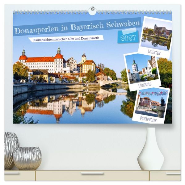 Donauperlen in Bayerisch Schwaben (hochwertiger Premium Wandkalender 2027 DIN A2 quer) Kunstdruck in Hochglanz