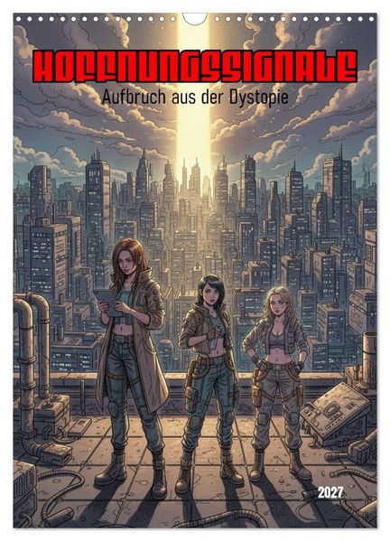 Hoffnungssignale Aufbruch aus der Dystopie (Wandkalender 2027 DIN A3 hoch) CALVENDO Monatskalender
