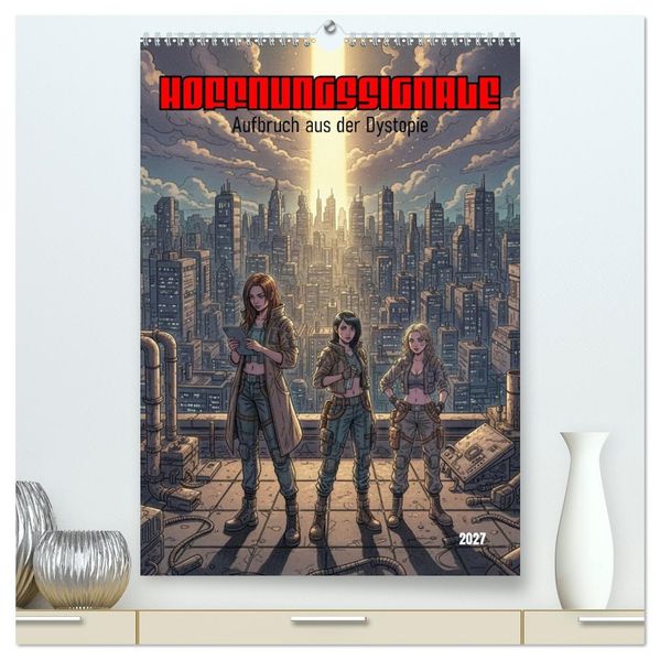 Hoffnungssignale Aufbruch aus der Dystopie (hochwertiger Premium Wandkalender 2027 DIN A2 hoch) Kunstdruck in Hochglanz