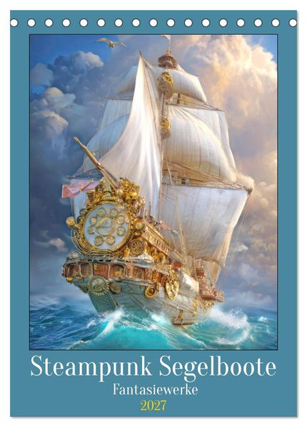 Steampunk Segelboote - Fantasiewerke (Tischkalender 2027 DIN A5 hoch) CALVENDO Monatskalender