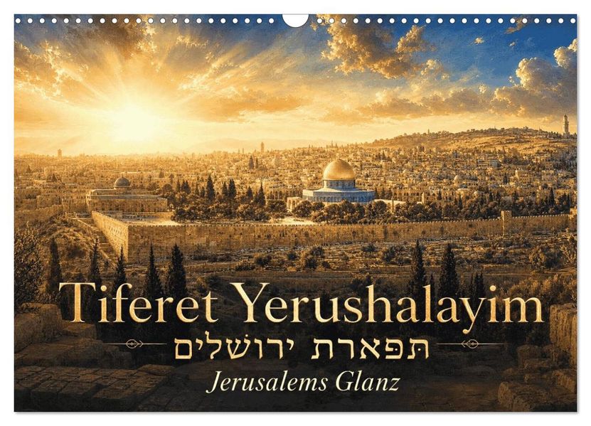 Jerusalems Glanz - Tiferet Jerushalajim (Wandkalender 2027 DIN A3 quer) CALVENDO Monatskalender
