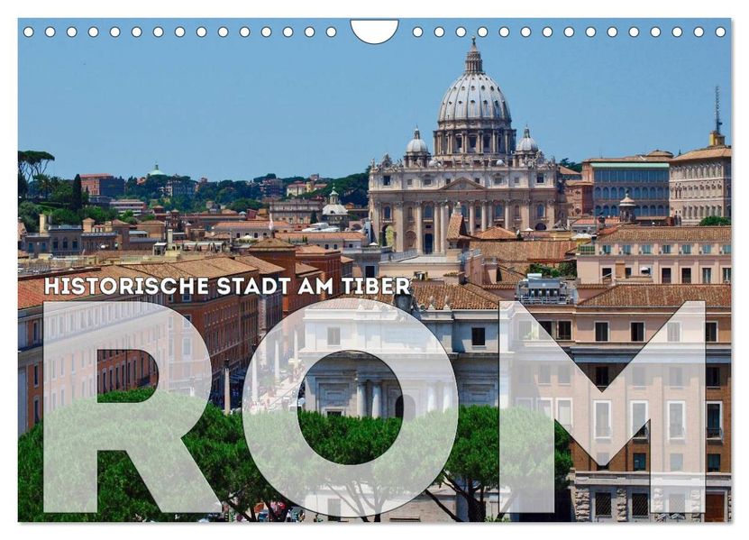 Historische Stadt am Tiber ROM (Wandkalender 2027 DIN A4 quer) CALVENDO Monatskalender