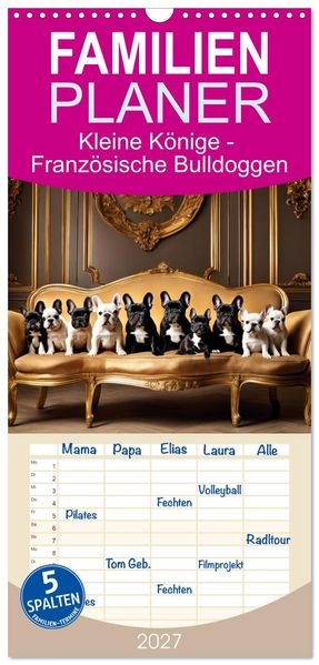 Familienplaner 2027 - Kleine Könige - Französische Bulldoggen mit 5 Spalten (Wandkalender 21 x 45 cm) CALVENDO